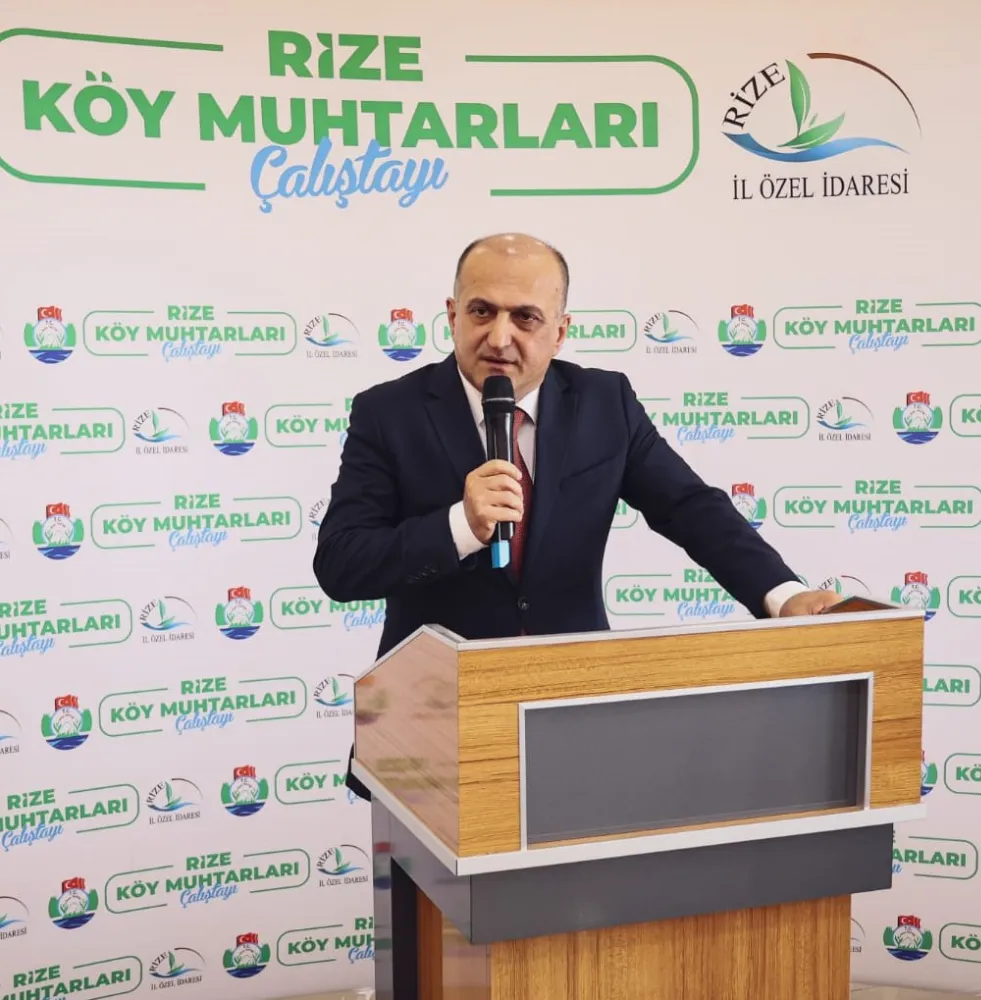 “RİZE’DE İLK KEZ 343 KÖY MUHTARININ KATILDIĞI ÇALIŞTAY DÜZENLEDİK”