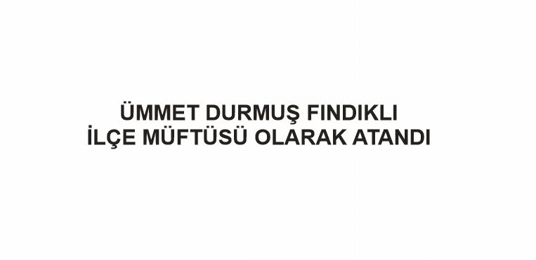 Ümmet Durmuş Fındıklı İlçe Müftüsü olarak atandı